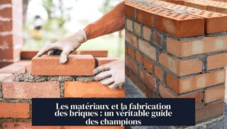 Les matériaux et la fabrication des briques : un véritable guide des champions