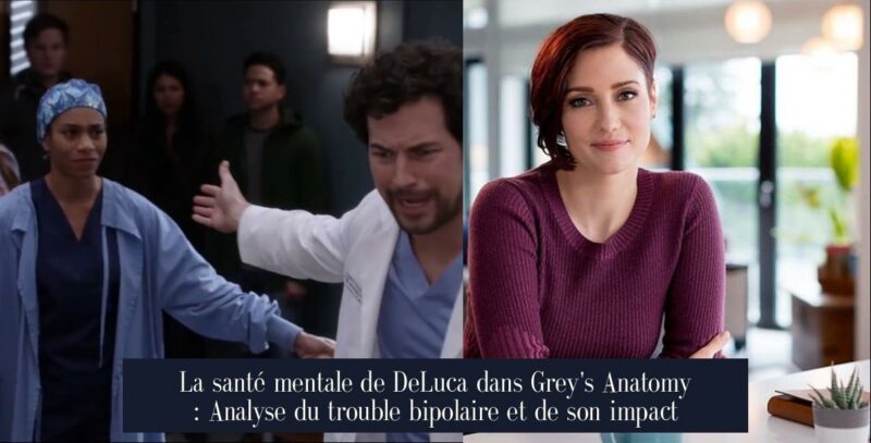 La santé mentale de DeLuca dans Grey's Anatomy : Analyse du trouble bipolaire et de son impact