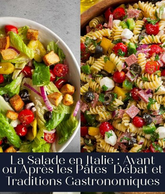 La Salade en Italie : Avant ou Après les Pâtes Débat et Traditions Gastronomiques