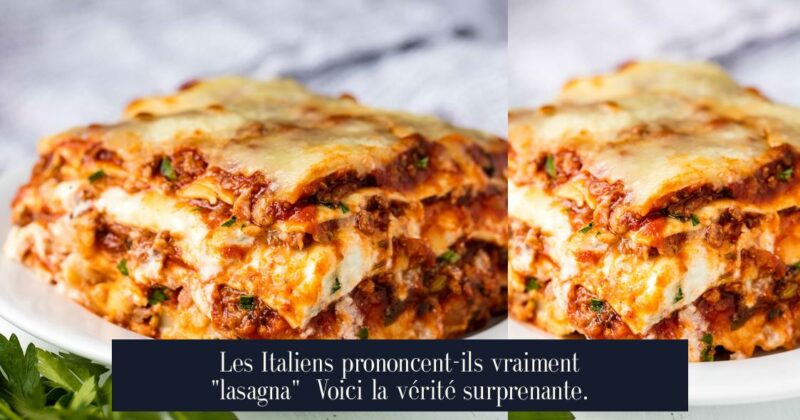 Les Italiens prononcent-ils vraiment "lasagna" Voici la vérité surprenante.