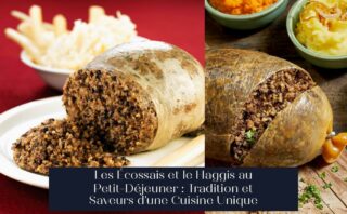 Les Écossais et le Haggis au Petit-Déjeuner : Tradition et Saveurs d'une Cuisine Unique