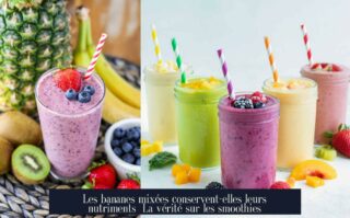 Les bananes mixées conservent-elles leurs nutriments La vérité sur les smoothies