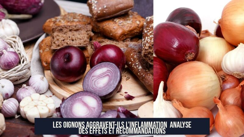 Les oignons aggravent-ils l'inflammation Analyse des effets et recommandations