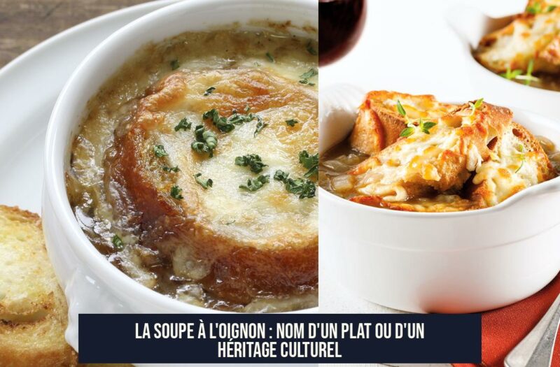 La Soupe à l'Oignon : Nom d'un Plat ou D'un Héritage Culturel