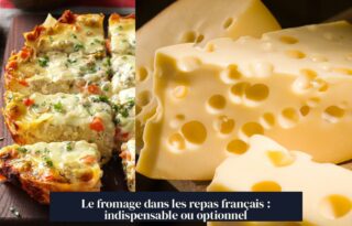 Le fromage dans les repas français : indispensable ou optionnel