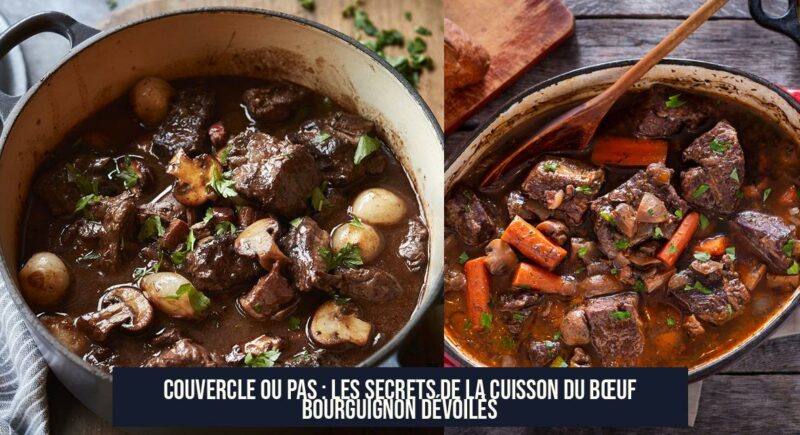 Couvercle ou Pas : Les Secrets de la Cuisson du Bœuf Bourguignon Dévoilés