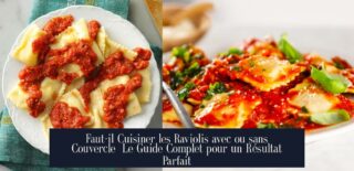 Faut-il Cuisiner les Raviolis avec ou sans Couvercle Le Guide Complet pour un Résultat Parfait