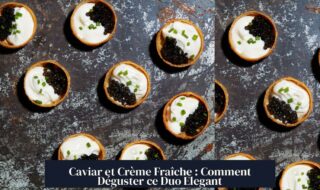 Caviar et Crème Fraîche : Comment Déguster ce Duo Elegant