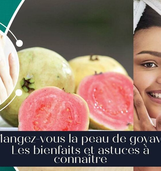 Mangez-vous la peau de goyave Les bienfaits et astuces à connaître