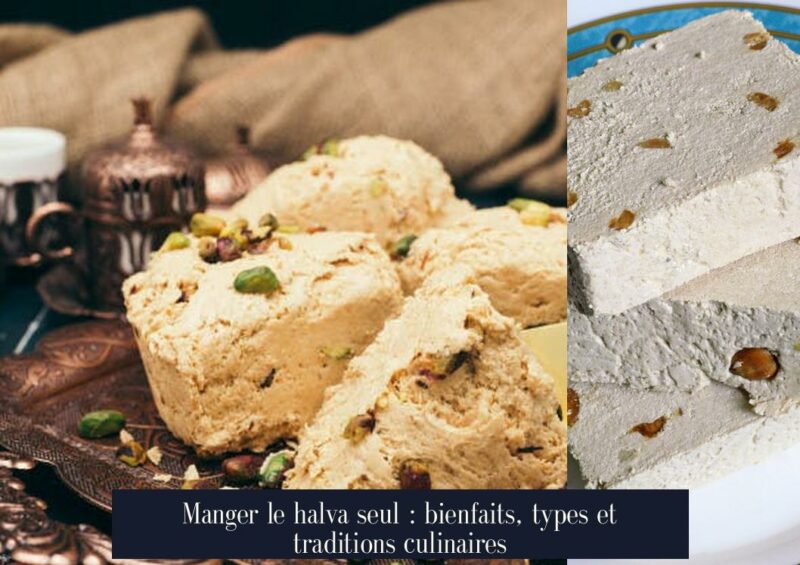 Manger le halva seul : bienfaits, types et traditions culinaires
