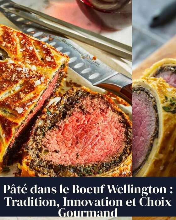 Pâté dans le Boeuf Wellington : Tradition, Innovation et Choix Gourmand