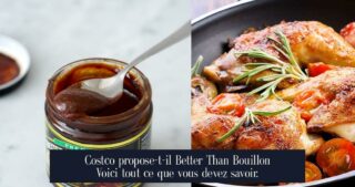 Costco propose-t-il Better Than Bouillon Voici tout ce que vous devez savoir.