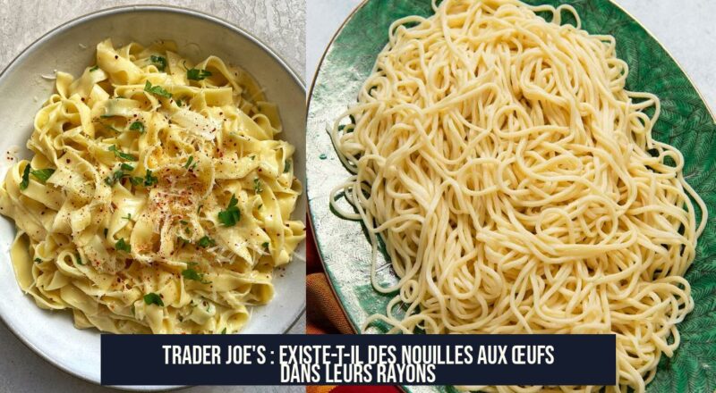 Trader Joe's : Existe-t-il des nouilles aux œufs dans leurs rayons