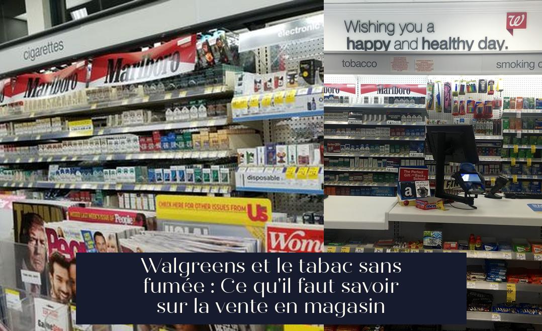 Walgreens et le tabac sans fumée : Ce qu'il faut savoir sur la vente en magasin