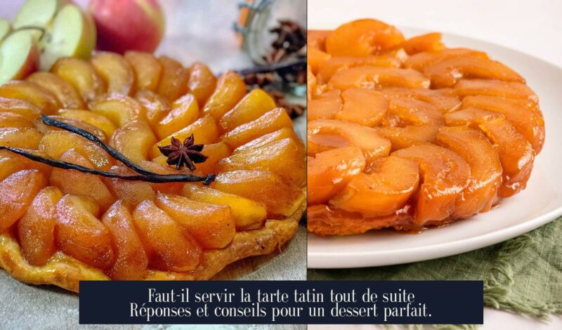 Faut-il servir la tarte tatin tout de suite Réponses et conseils pour un dessert parfait.