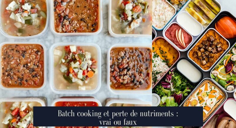 Batch cooking et perte de nutriments : vrai ou faux