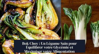 Bok Choy : Un Légume Sain pour Équilibrer votre Glycémie et Maximiser votre Alimentation