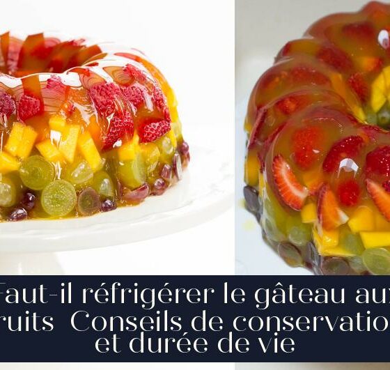 Faut-il réfrigérer le gâteau aux fruits Conseils de conservation et durée de vie