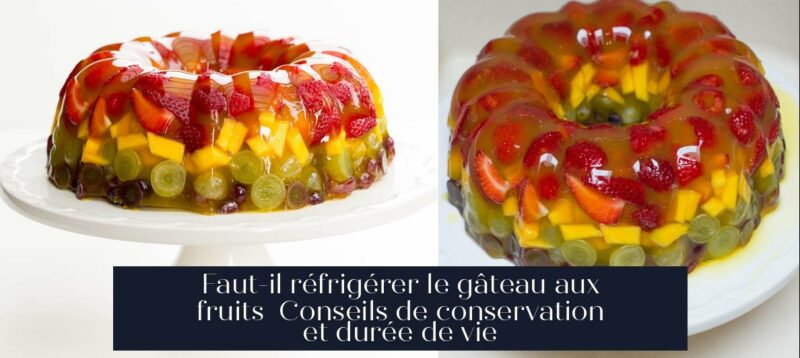 Faut-il réfrigérer le gâteau aux fruits Conseils de conservation et durée de vie