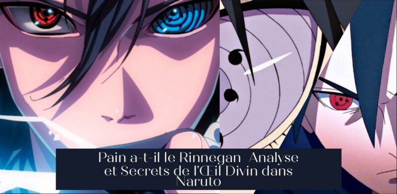 Pain a-t-il le Rinnegan Analyse et Secrets de l'Œil Divin dans Naruto