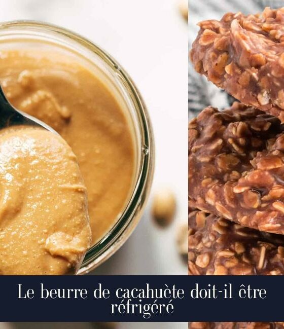 Le beurre de cacahuète doit-il être réfrigéré