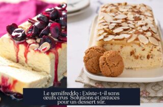 Le semifreddo : Existe-t-il sans œufs crus Solutions et astuces pour un dessert sûr.