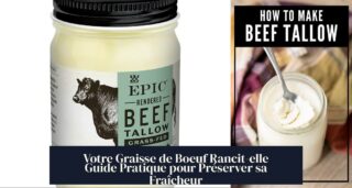 Votre Graisse de Boeuf Rancit-elle Guide Pratique pour Préserver sa Fraîcheur