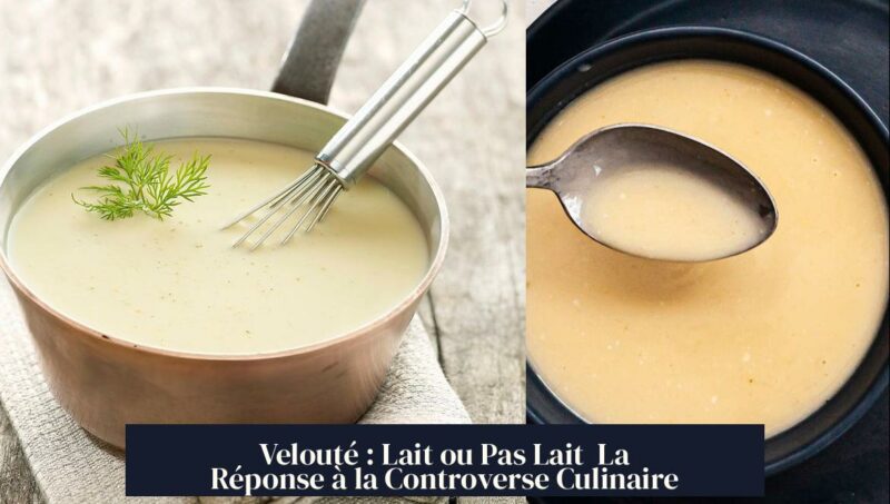 Velouté : Lait ou Pas Lait La Réponse à la Controverse Culinaire