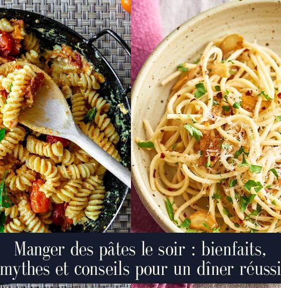 Manger des pâtes le soir : bienfaits, mythes et conseils pour un dîner réussi