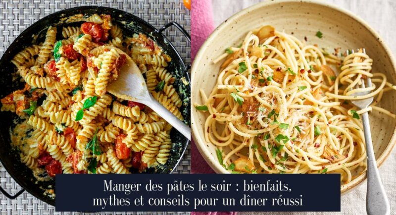 Manger des pâtes le soir : bienfaits, mythes et conseils pour un dîner réussi