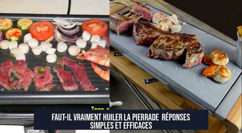 Faut-il vraiment huiler la pierrade Réponses simples et efficaces
