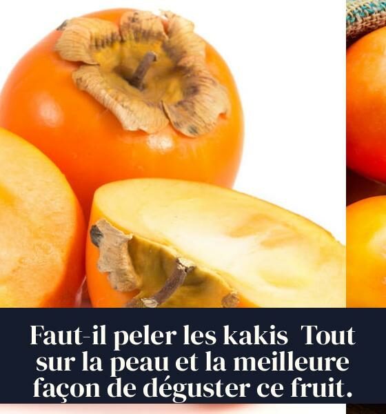 Faut-il peler les kakis Tout sur la peau et la meilleure façon de déguster ce fruit.