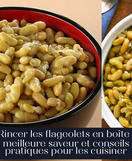 Rincer les flageolets en boîte : meilleure saveur et conseils pratiques pour les cuisiner