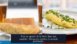 Peut-on ajouter de la bière dans une omelette Découvrez recettes et accords gourmands.