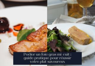 Poêler un foie gras mi-cuit : guide pratique pour réussir votre plat savoureux