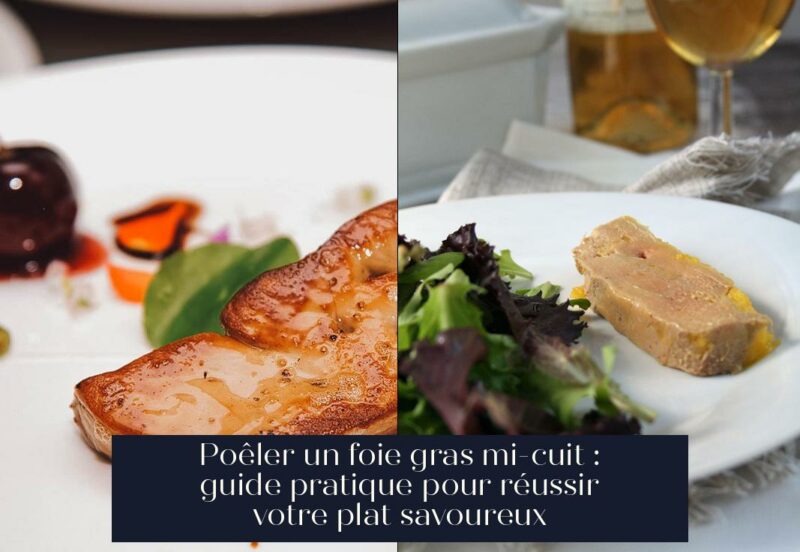 Poêler un foie gras mi-cuit : guide pratique pour réussir votre plat savoureux