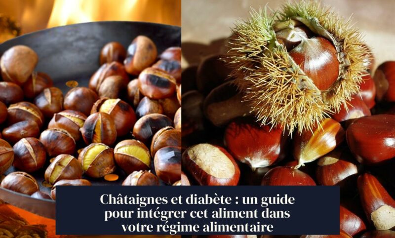 Châtaignes et diabète : un guide pour intégrer cet aliment dans votre régime alimentaire