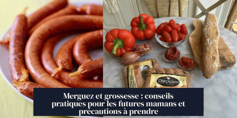 Merguez et grossesse : conseils pratiques pour les futures mamans et précautions à prendre