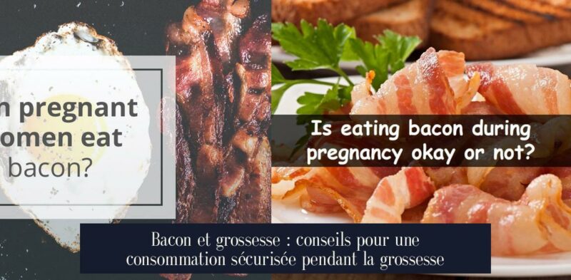 Bacon et grossesse : conseils pour une consommation sécurisée pendant la grossesse