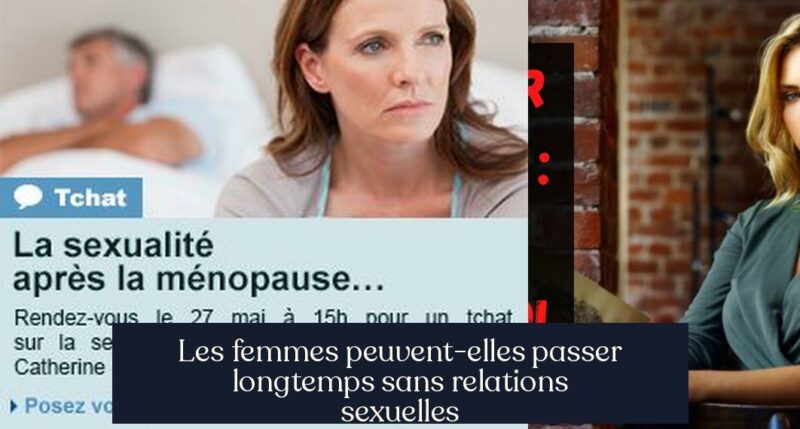 Les femmes peuvent-elles passer longtemps sans relations sexuelles
