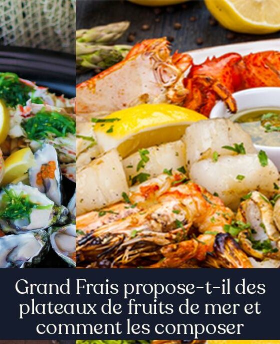 Grand Frais propose-t-il des plateaux de fruits de mer et comment les composer