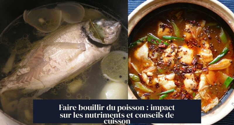 Faire bouillir du poisson : impact sur les nutriments et conseils de cuisson