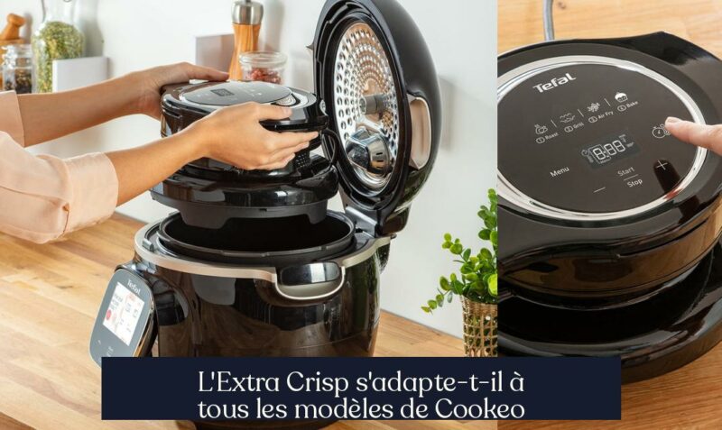 L'Extra Crisp s'adapte-t-il à tous les modèles de Cookeo