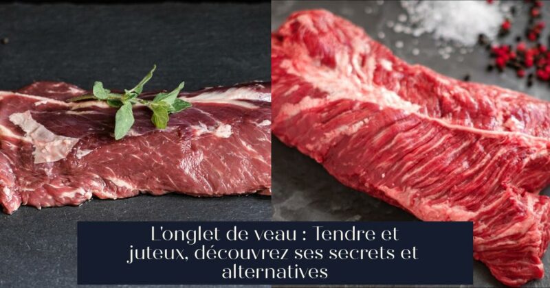 L'onglet de veau : Tendre et juteux, découvrez ses secrets et alternatives