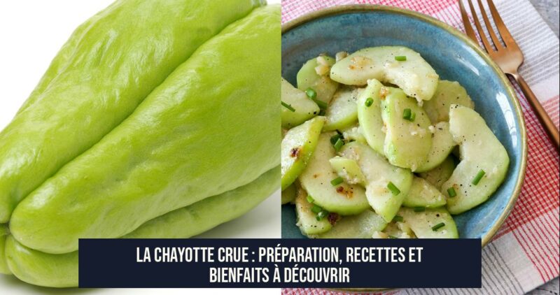 La chayotte crue : préparation, recettes et bienfaits à découvrir