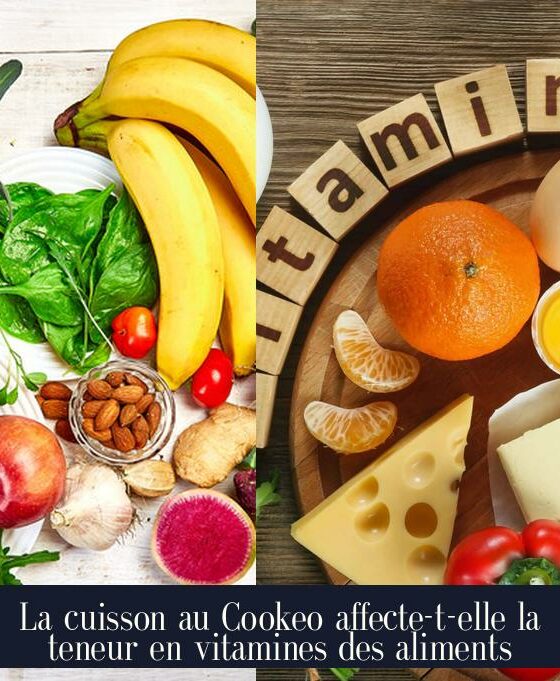 La cuisson au Cookeo affecte-t-elle la teneur en vitamines des aliments