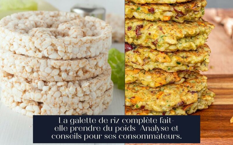 La galette de riz complète fait-elle prendre du poids Analyse et conseils pour ses consommateurs.