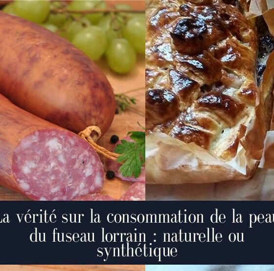 La vérité sur la consommation de la peau du fuseau lorrain : naturelle ou synthétique