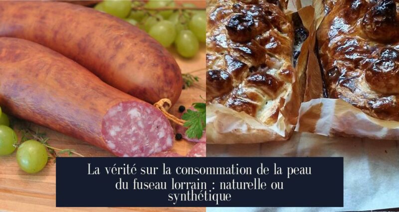 La vérité sur la consommation de la peau du fuseau lorrain : naturelle ou synthétique