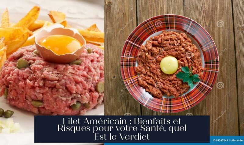 Filet Américain : Bienfaits et Risques pour votre Santé, quel Est le Verdict